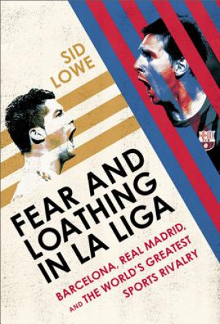 Kniha Fear and Loathing in La Liga: Barcelona Vs Real Madrid Sid Lowe