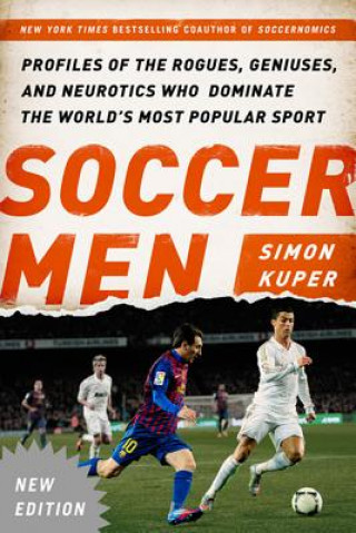 Kniha Soccer Men: Profiles of the Rogues, Geniuses, and Neurotics Who Dominate the World's Most Popular Sport Simon Kuper