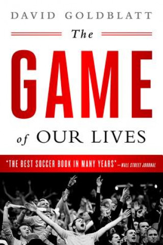 Kniha The Game of Our Lives: The English Premier League and the Making of Modern Britain David Goldblatt