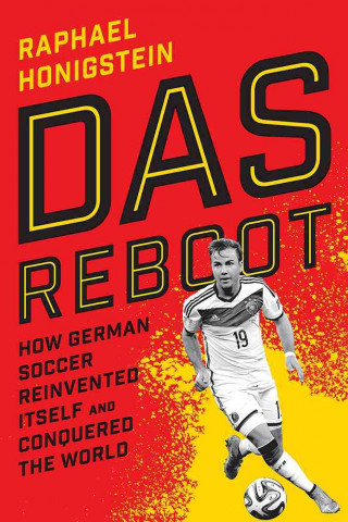 Könyv Das Reboot: How German Soccer Reinvented Itself and Conquered the World Raphael Honigstein