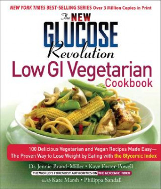 Carte The New Glucose Revolution Low GI Vegetarian Cookbook: 80 Delicious Vegetarian and Vegan Recipes Made Easy with the Glycemic Index Jennie Brand-Miller