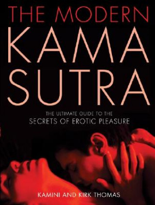 Livre The Modern Kama Sutra: The Ultimate Guide to the Secrets of Erotic Pleasure Kamini Thomas