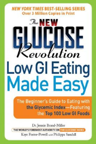 Carte The New Glucose Revolution Low GI Eating Made Easy: The Beginner's Guide to Eating with the Glycemic Index-Featuring the Top 100 Low GI Foods Jennie Brand-Miller