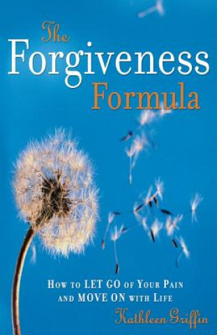 Könyv The Forgiveness Formula: How to Let Go of Your Pain and Move on with Life Kathleen Griffin