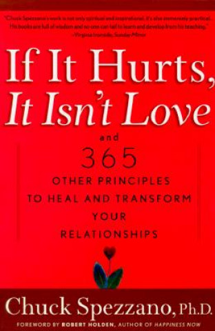 Carte If It Hurts, It Isn't Love: And 365 Other Principles to Heal and Transform Your Relationships Charles Spezzano