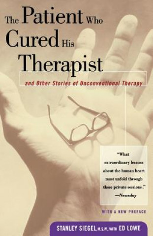 Carte The Patient Who Cured His Therapist: And Other Stories of Unconventional Therapy Stanley Siegel