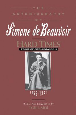 Książka Hard Times: Force of Circumstance, Volume II: 1952-1962 (the Autobiography of Simone de Beauvoir) Simone de Beauvoir