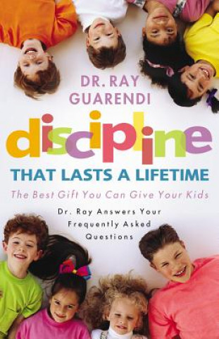 Carte Discipline That Lasts a Lifetime: The Best Gift You Can Give Your Kids Raymond N. Guarendi