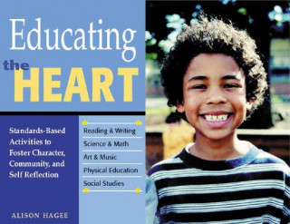 Knjiga Educating the Heart: Standards-Based Activities to Foster Character, Community, and Self-Reflection Alison Hagee