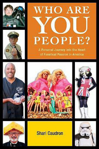 Könyv Who Are You People?: A Personal Journey Into the Heart of Fanatical Passion in America Shari Caudron