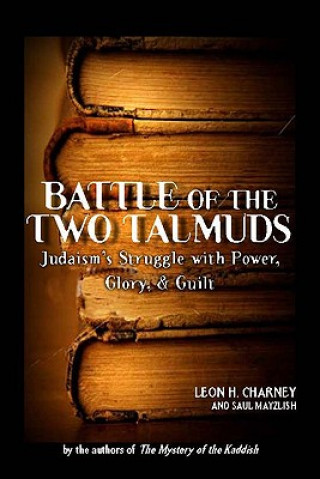 Könyv Battle of the Two Talmuds: Judaism's Struggle with Power, Glory, & Guilt Leon H. Charney