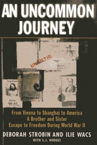 Książka An Uncommon Journey: From Vienna to Shanghai to America a Brother and Sister Escape the Nazis Deborah Strobin