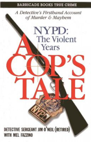 Kniha A Cop's Tale: NYPD: The Violent Years Jim O'Neil