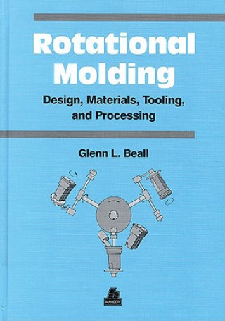 Knjiga Rotational Molding Design, Materials, Tooling and Processing Glenn Beall