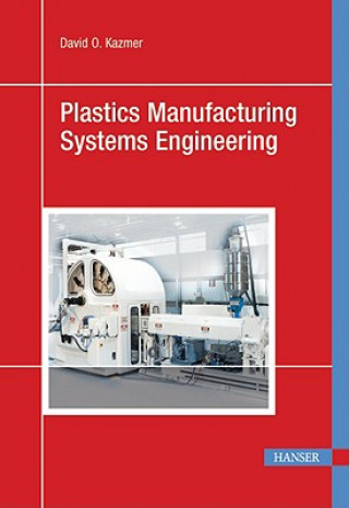 Kniha Plastics Manufacturing Systems Engineering David O. Kazmer