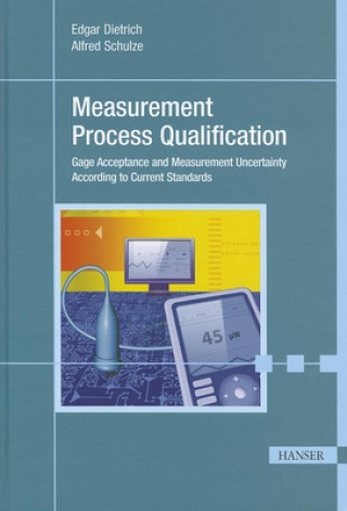 Книга Measurement Process Qualification: Gage Acceptance and Measurement Uncertainty According to Current Standards Edgar Dietrich