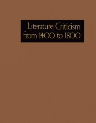 Kniha Literature Criticism from 1400-1800: Critical Discussion of the Works of Fifteenth-, Sixteenth-, Seventeenth-, and Eighteenth-Century Novelists, Poets Gale