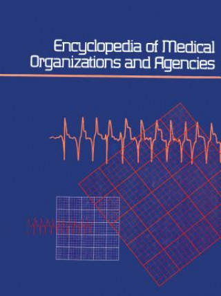 Kniha Encyclopedia of Medical Organizations & Agencies: 3 Volume Set: A Subject Guide to Organizations, Foundations, Federal and State Governmental Agencies Gale