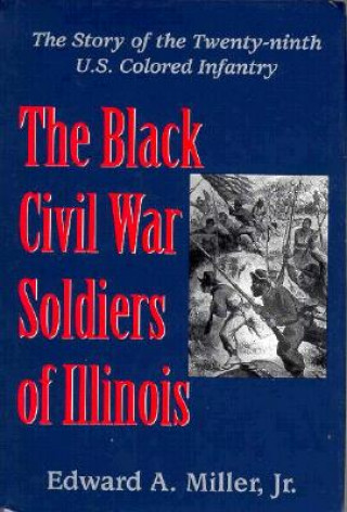 Kniha Black Civil War Soldiers of Illinois Edward A. Miller