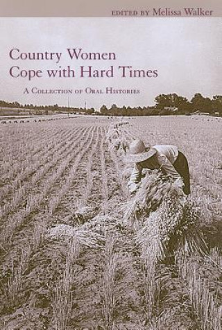 Kniha Country Women Cope with Hard Times: A Collection of Oral Histories Melissa Walker