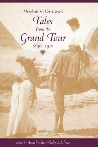 Carte Elizabeth Sinkler Coxe's Tales from the Grand Tour, 1890-1910 Anne Sinkler Whaley LeClercq