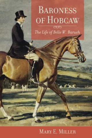 Knjiga Baroness of Hobcaw: The Life of Belle W. Baruch Mary E. Miller