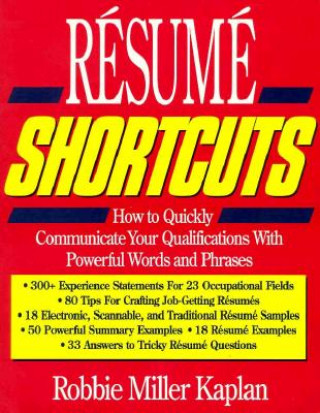 Carte Resume Shortcuts: How to Quickly Communicate Your Qualifications with Powerful Words and Phrases Robbie Miller Kaplan