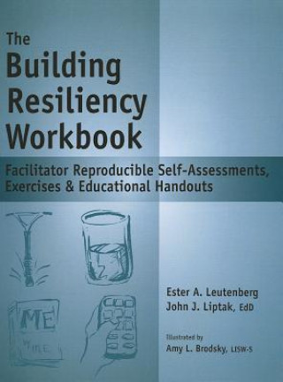 Könyv The Building Resiliency Workbook: Facilitator Reproducible Self-Assessments, Exercises & Educational Handouts John J. Liptak