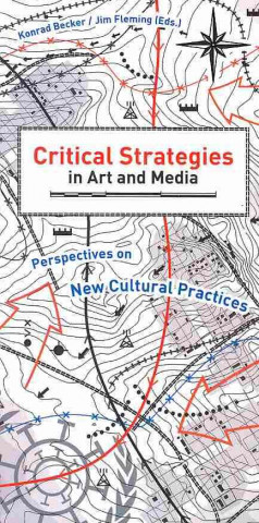 Knjiga Critical Strategies in Art and Media: Perspectives on New Cultural Practices Konrad Becker