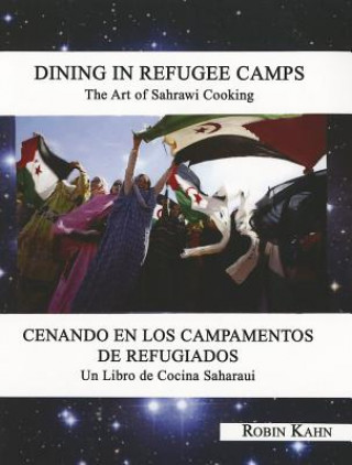 Livre Dining in Refugee Camps: The Art of Sahrawi Cooking Robin Kahn