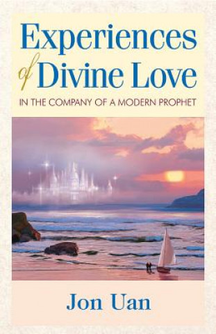 Kniha Experiences of Divine Love in the Company of a Modern Prophet Jon Uan