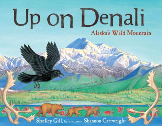 Kniha Up on Denali: Alaska's Wild Mountain Shelley Gill