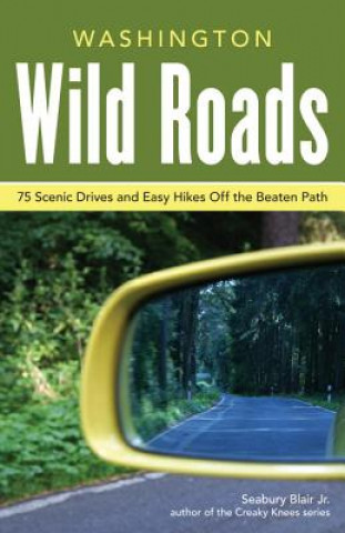 Könyv Washington Wild Roads: 80 Scenic Drives to Camping, Hiking Trails, and Adventures Seabury Blair
