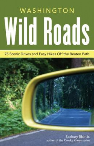 Book Washington Wild Roads: 80 Scenic Drives to Camping, Hiking Trails, and Adventures Seabury Blair