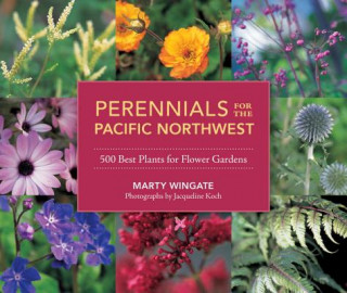 Könyv Perennials for the Pacific Northwest: 500 Best Plants for Flower Gardens Marty Wingate