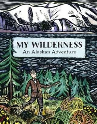 Książka My Wilderness: An Alaskan Adventure Claudia McGehee