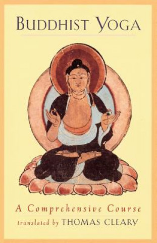 Carte Buddhist Yoga: A Comprehensive Course Thomas F. Cleary