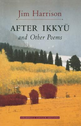 Kniha After Ikkyu and Other Poems Jim Harrison