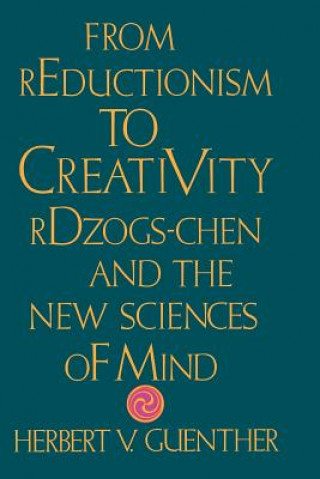 Kniha From Reductionism to Creativity Herbert V. Guenther