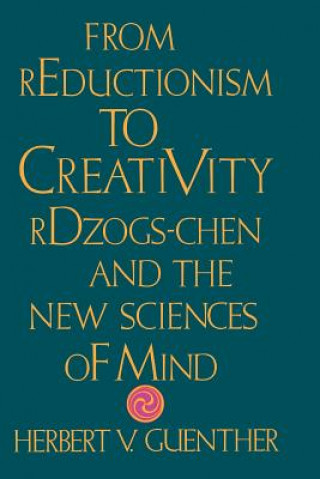 Knjiga From Reductionism to Creativity Herbert V. Guenther