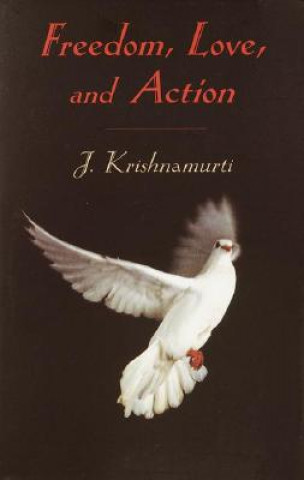 Книга Freedom, Love and Action Jiddu Krishnamurti