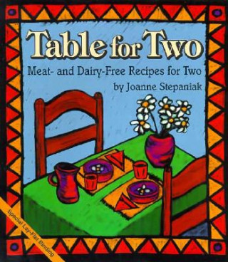 Knjiga Table for Two: Meat and Dairy-Free Recipes for Two Joanne Stepaniak