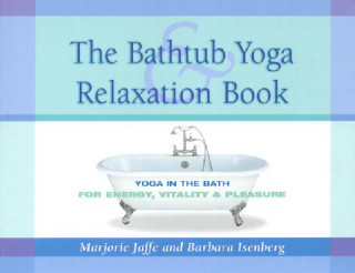 Książka The Bathtub Yoga & Relaxation Book: Yoga in the Bath for Energy, Vitality & Pleasure Marjorie Jaffe