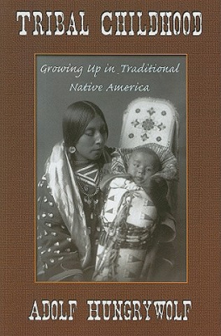 Livre Tribal Childhood: Growing Up in Traditional Native America Adolf Hungrywolf