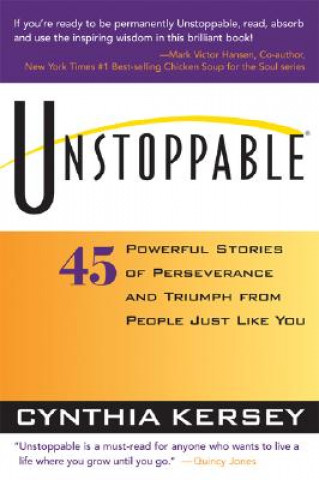 Kniha Unstoppable: 45 Powerful Stories of Perseverance and Triumph from People Just Like You Cynthia Kersey