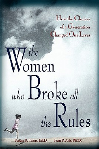 Könyv The Women Who Broke All the Rules: How the Choices of a Generation Changed Our Lives Susan Evans