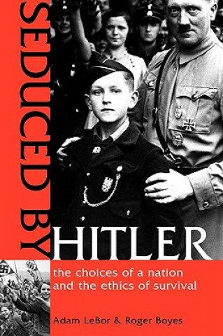 Könyv Seduced by Hitler: The Choices of a Nation and the Ethics of Survival Roger Boyes