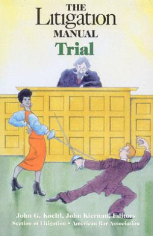 Kniha The Litigation Manual: Trial John G. Koeltl