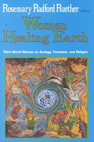 Książka Women Healing Earth: Third World Women on Ecology, Feminism, and Religion Rosemary Radford Ruether