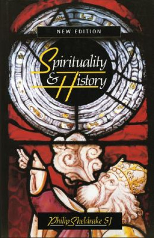 Kniha Spirituality & History: Questions of Interpretation and Method Philip Sheldrake